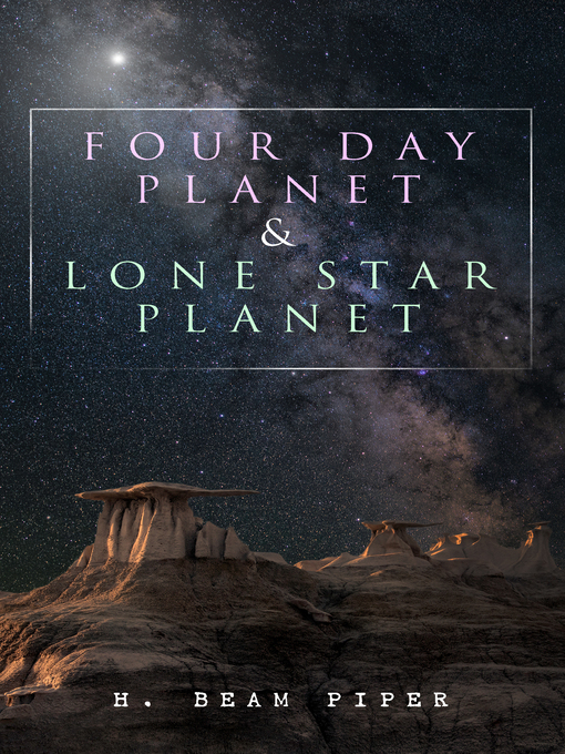 Title details for Four Day Planet & Lone Star Planet by H. Beam Piper - Available